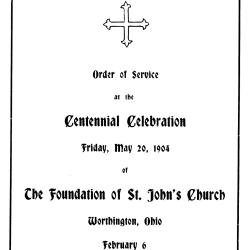 Order of Service at the Centennial Celebration Friday, May 20, 1904 of the Foundation of St. John's Church Worthington, Ohio