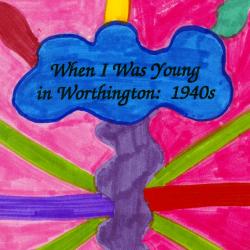 When I Was Young in Worthington: 1940s
